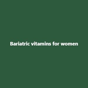 Bariatric vitamins for women